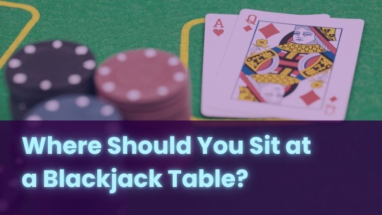 Where Should You Sit at a Blackjack Table?