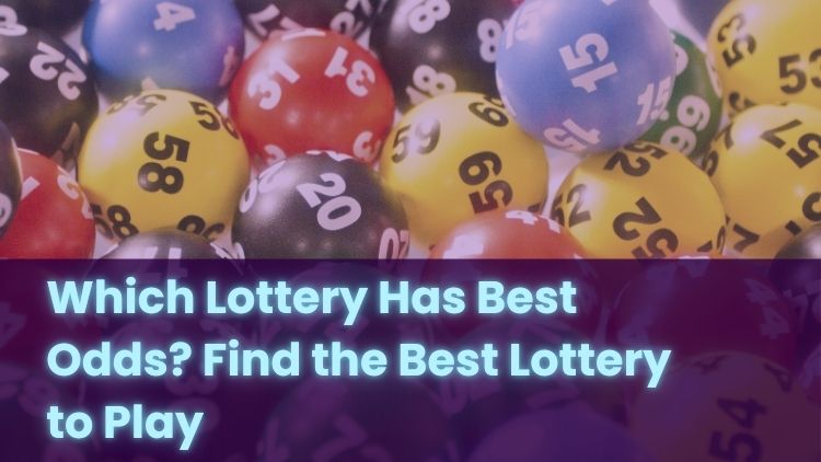 Which Lottery Has Best Odds? Find the Best Lottery to Play