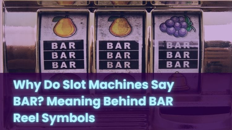 Why Do Slot Machines Say BAR? Meaning Behind BAR Reel Symbols