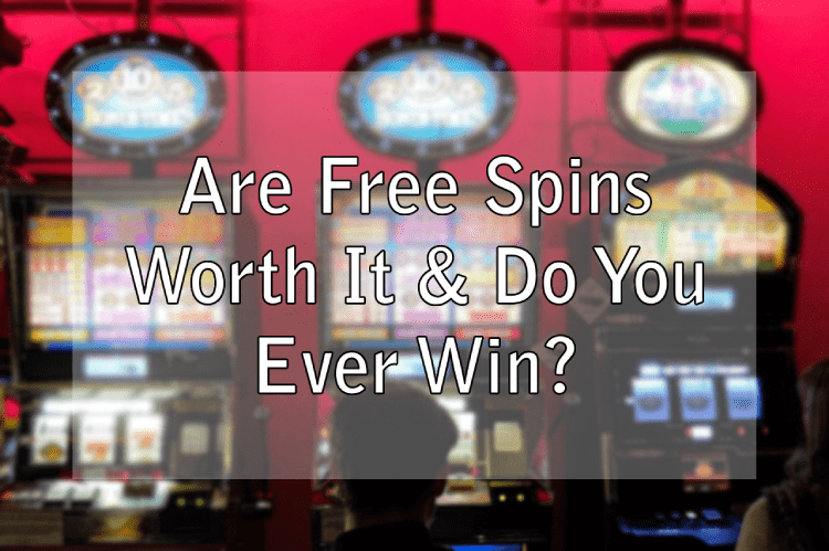 Are Free Spins Worth It & Do You Ever Win?