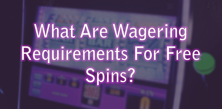 What Are Wagering Requirements For Free Spins?